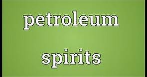 Petroleum spirits Meaning
