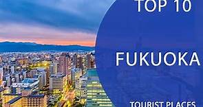 Top 10 Best Tourist Places to Visit in Fukuoka | Japan - English