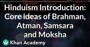 Hinduism Introduction: Core ideas of Brahman, Atman, Samsara and Moksha | History | Khan Academy