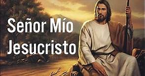 Señor Mío Jesucristo - Oraciones Católicas
