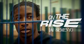 ON THE RISE | JAI SEMENYO