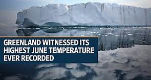 Greenland witnessed its highest June temperature ever recorded on June 9