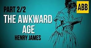 THE AWKWARD AGE: Henry James - FULL AudioBook: Part 2/2
