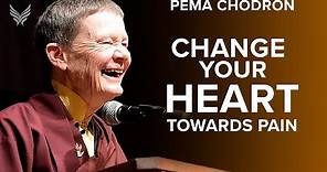 Changing Your Heart Towards Pain - Pema Chodron #Buddhism