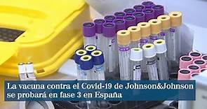 La vacuna contra el Covid-19 de Johnson&Johnson se probará en fase 3 en España