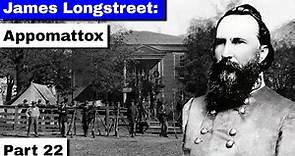 James Longstreet: Appomattox | Part 22