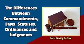Differences Between Commandments, Laws, Statutes, Ordinances, Testimonies and Judgments in The Bible
