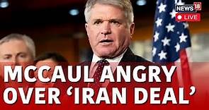 Chairman Michael McCaul LIVE | Chairman Michael McCaul On ‘Iran Deal LIVE | U.S. News LIVE | N18L