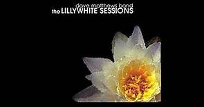 Dave Matthews Band - The Lillywhite Sessions - Finally a good "video" of the full album on Youtube!!!