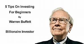 5 Tips On Investing For Beginners By Warren Buffett - Warren Buffett Investment Strategy