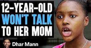 15-Year-Old WON'T TALK To Her MOM, She Instantly Regrets It | Dhar Mann Studios