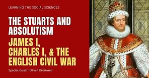 Stuart England - James I, Charles I & the English Civil War