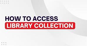 HOW TO ACCESS LIBRARY COLLECTION