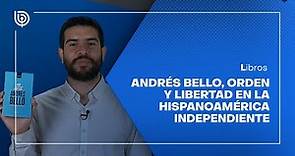 Comentario literario Matías Cerda: Andrés Bello, orden y libertad en la Hispanoamérica independiente