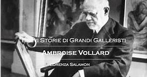 Ambroise Vollard - Gallerista editore - Brevi Storie di Grandi Galleristi - Lorenza Salamon