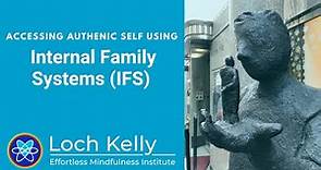 Accessing Authentic Self using Internal Family Systems (IFS) - Loch Kelly