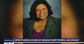 Detroit's 36th District Court judge accused of abusing court powers
