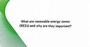 What are renewable energy zones (REZs) and why are they important?