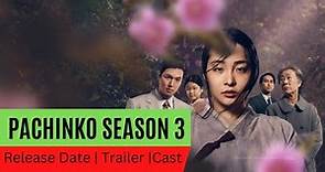 Pachinko season 3 Release Date | Trailer | Cast | Expectation | Ending Explained