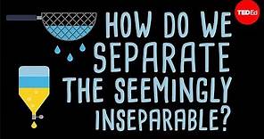 How do we separate the seemingly inseparable? - Iddo Magen