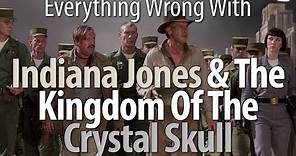 Everything Wrong With Indiana Jones & The Kingdom Of The Crystal Skull