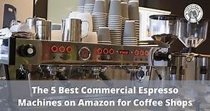 The 5 Best Commercial Espresso Machines on Amazon for Coffee Shops