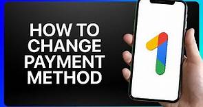 How To Change Google One Payment Method Tutorial