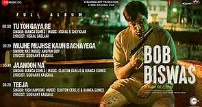 Bob Biswas - Full Album | Abhishek Bachchan & Chitrangda Singh