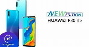 Huawei P30 Lite NEW EDITION es oficial | El Recuento Go