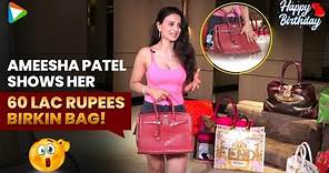 Ameesha Patel shows her luxury bag collection; Happy birthday!