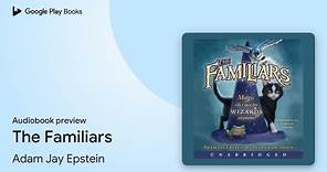 The Familiars by Adam Jay Epstein · Audiobook preview