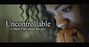 "Uncontrollable" - A Short Film about Anxiety