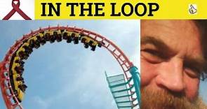 🔵 In the Loop - Out of the Loop - Keep in the Loop Meaning - In the Loop Examples - Business Idioms