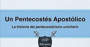 Un Pentecostés Apostólico — La historia del pentecostalismo unicitario — La unicidad de Dios