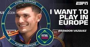 Brandon Vazquez opens up about his hopes for a move to Europe | Futbol Americas | ESPN FC