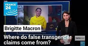 Why false Brigitte Macron 'transgender' claims are going viral again • FRANCE 24 English