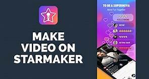 Starmaker Tutorial: How to Make Videos on StarMaker?