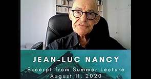 Jean-Luc Nancy - Excerpt from Summer 2020 Lecture