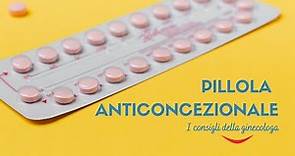 Pillola anticoncezionale: i consigli della ginecologa
