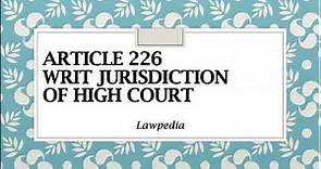 Article 226 | Writ Jurisdiction of High Court | 5 Writs | Explained