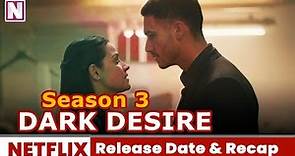 Dark Desire season 3 Trailer Release Date & Recap - Release on Netflix