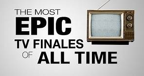 7 Most Epic TV Series Finales of All Time