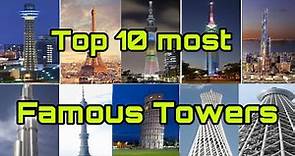 Top 10 most famous towers in the world