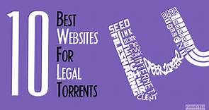 10 Best Websites For Legal Torrents And Safe Download | 2019 Edition