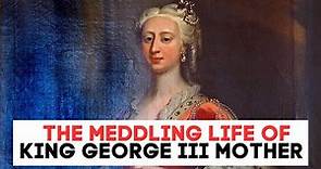 The MEDDLING Mother OF King George III | Princess Augusta | Full Episode