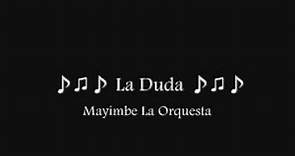 ♪♫♪ La Duda ♪♫♪ Mayimbe la Orquesta
