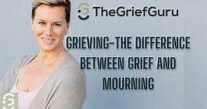 Grief vs. Mourning: Navigating the Differences