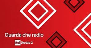 Rai Radio2 - Guarda che Radio! - RaiPlay