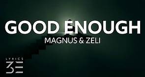 MAGNUS & Zeli - Good Enough (Lyrics)