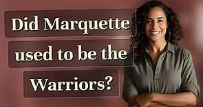 Did Marquette used to be the Warriors?